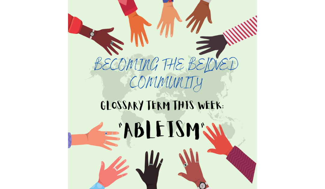 Becoming the Beloved Community weekly glossary word: Ableism