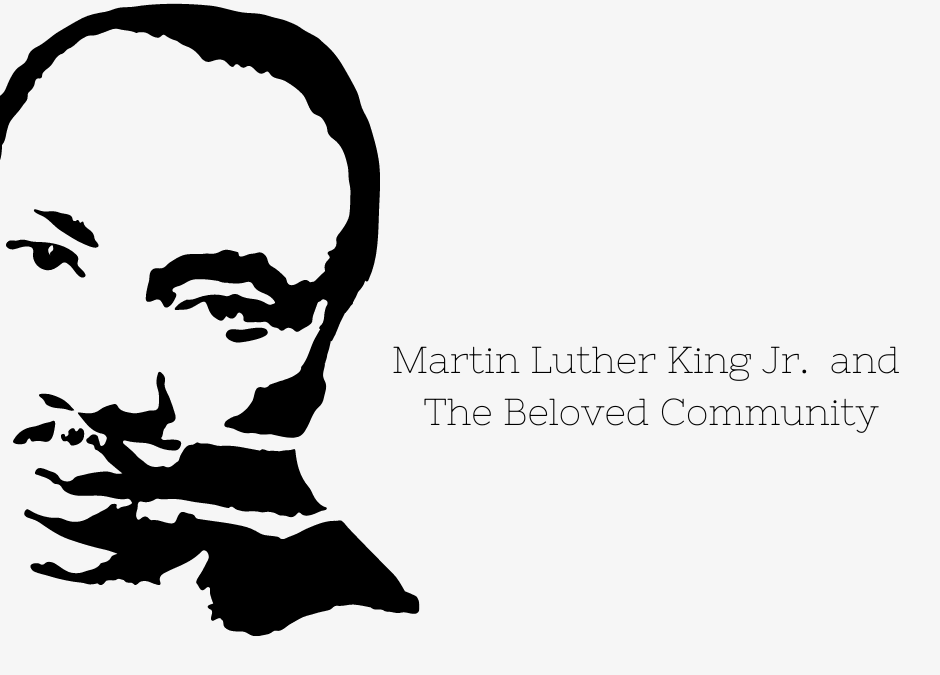 Martin Luther King, Jr. “Beloved Community”