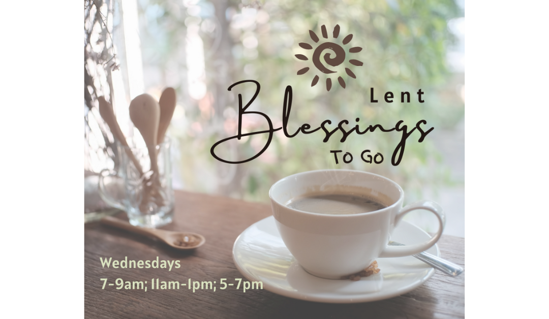 Blessings-to-Go every Wednesday during Lent